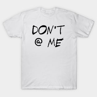 Don't @ Me T-Shirt